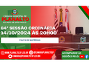 84ª SESSÃO ORDINÁRIA - 14.10.2024 - ÀS 20H00.